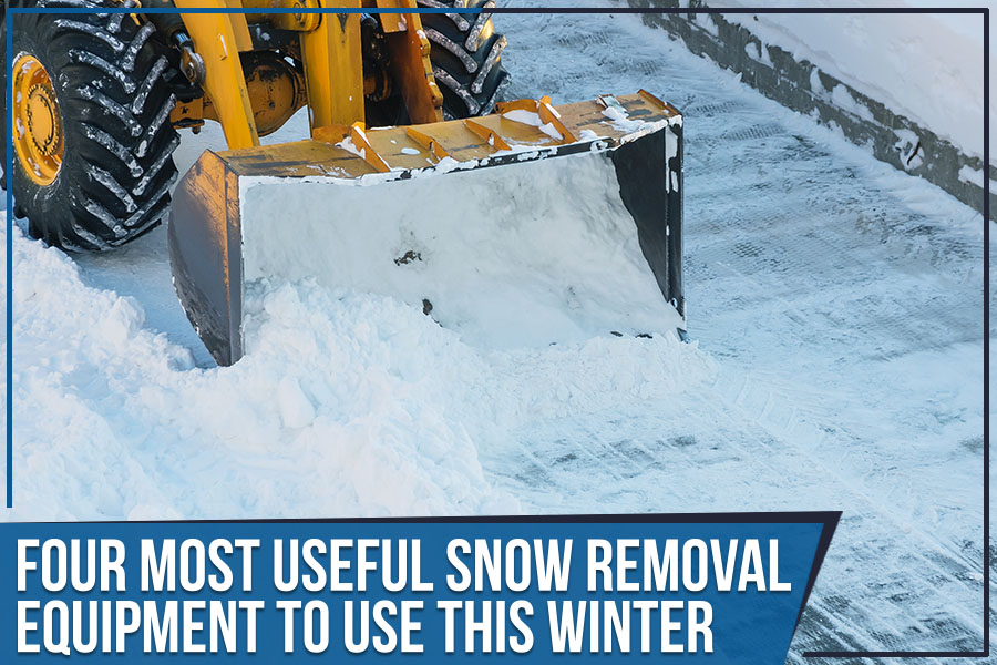 Four Most Useful Snow Removal Equipment To Use This Winter