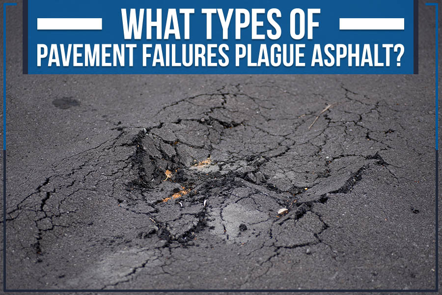 What Types Of Pavement Failures Plague Asphalt?