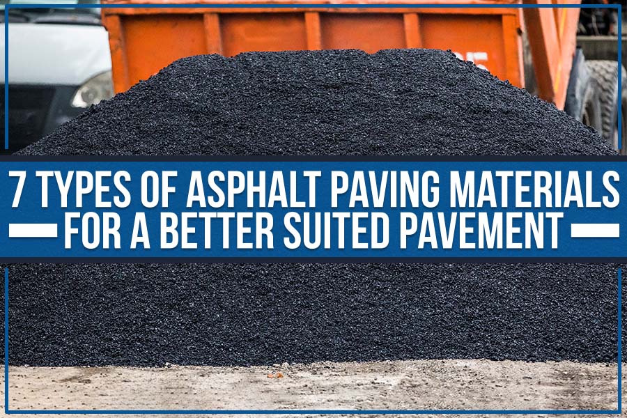 7 Types Of Asphalt Paving Materials For A Better Suited Pavement