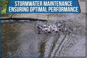 Read more about the article Stormwater Maintenance: Ensuring Optimal Performance