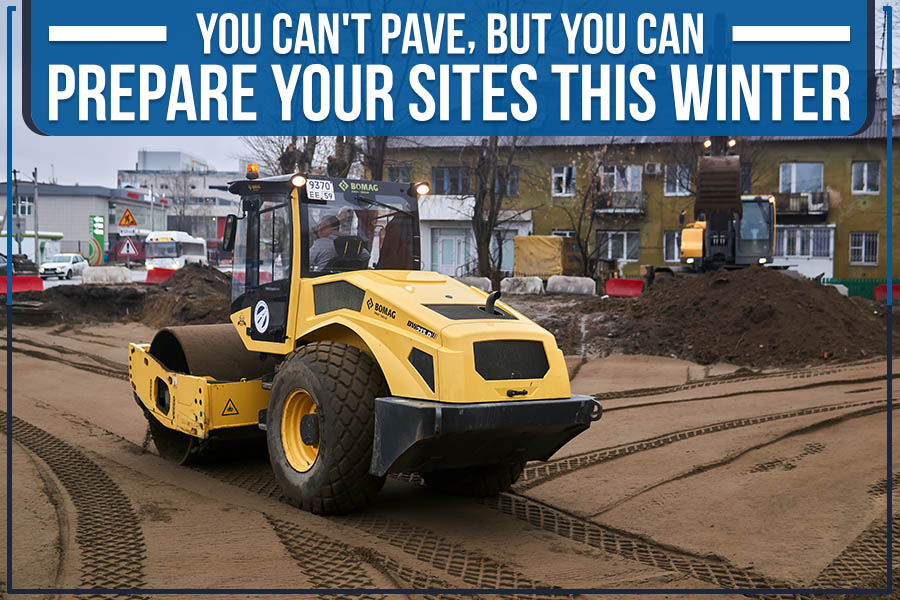 You are currently viewing You Can’t Pave, but You Can Prepare Your Sites This Winter