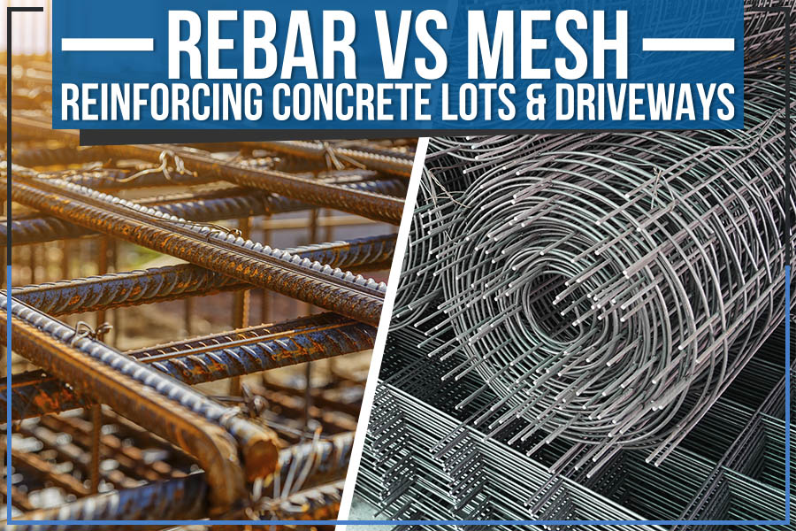 Rebar Vs. Mesh - Reinforcing Concrete Lots & Driveways