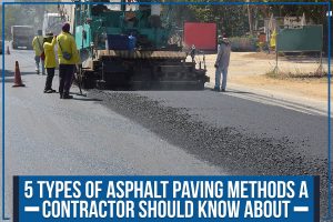Read more about the article 5 Types Of Asphalt Paving Methods A Contractor Should Know About