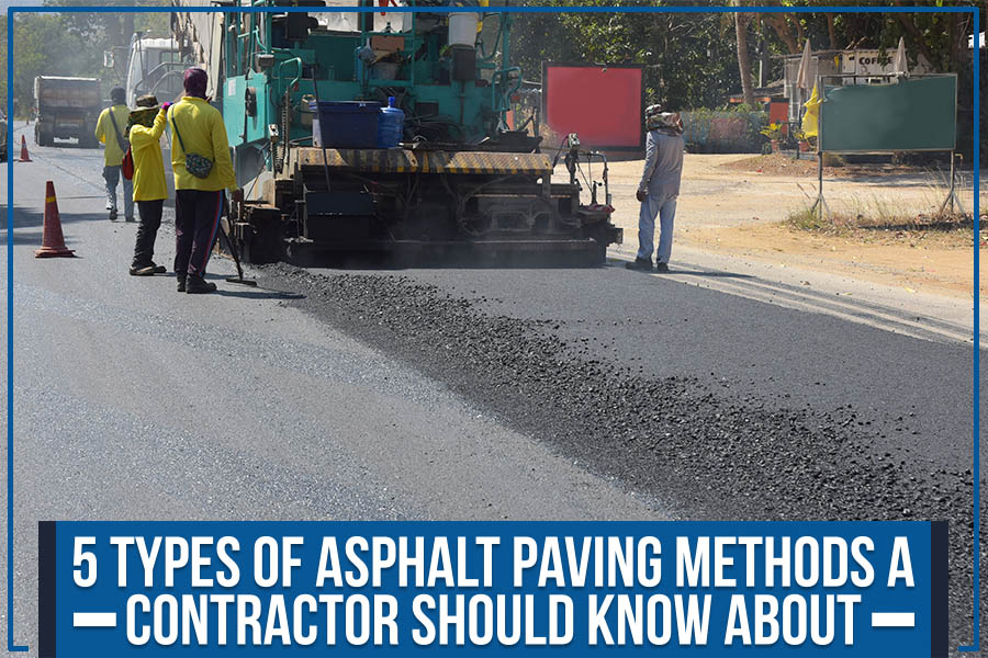 5 Types Of Asphalt Paving Methods A Contractor Should Know About