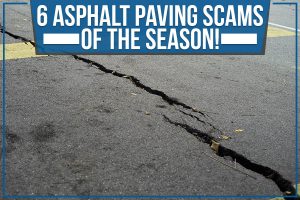 Read more about the article 6 Asphalt Paving Scams Of The Season!