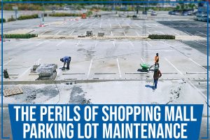 Read more about the article The Perils Of Shopping Mall Parking Lot Maintenance